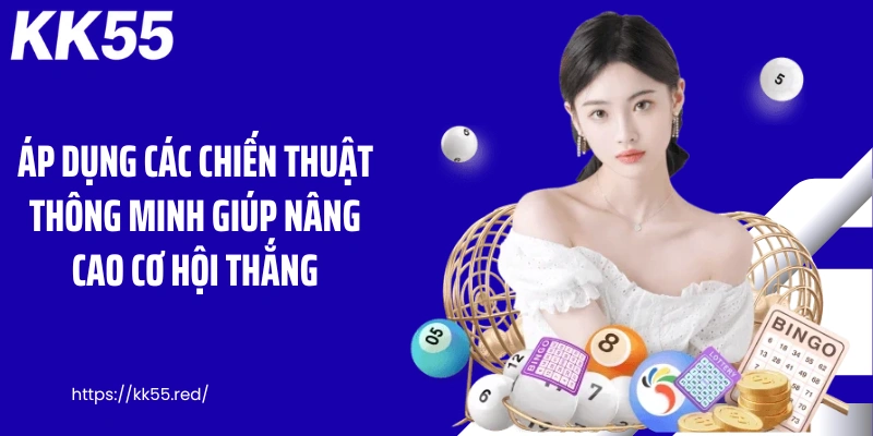 Áp dụng các chiến thuật thông minh giúp nâng cao cơ hội thắng