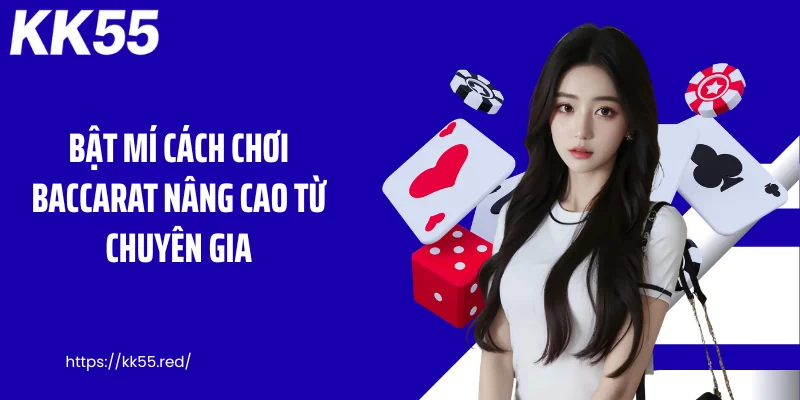 Bật mí cách chơi baccarat nâng cao từ chuyên gia