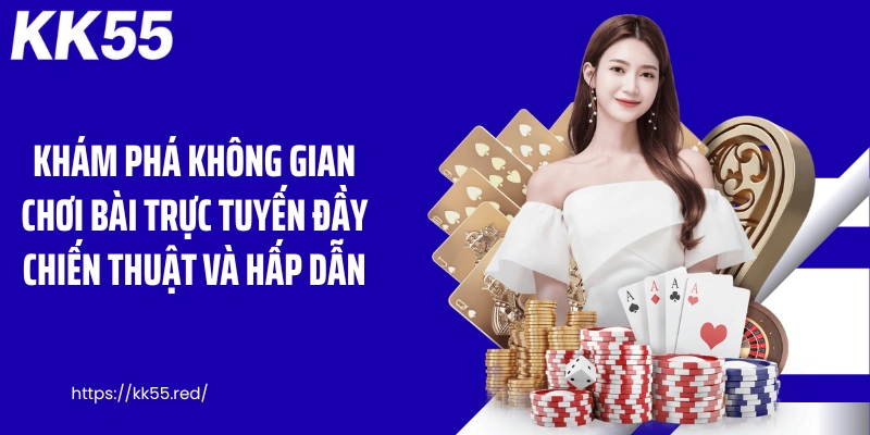 Khám phá không gian chơi bài trực tuyến đầy chiến thuật và hấp dẫn