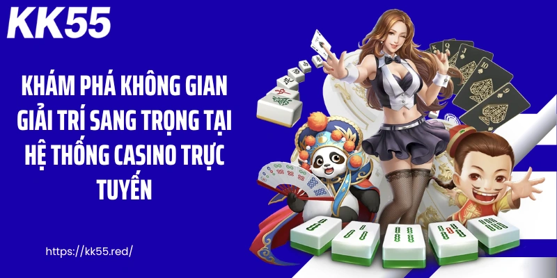 Khám phá không gian giải trí sang trọng tại hệ thống casino trực tuyến