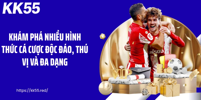 Khám phá nhiều hình thức cá cược độc đáo, thú vị và đa dạng